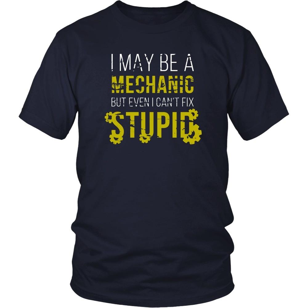Mechanic T Shirt - I may be a Mechanic but even I can't fix stupid-T-shirt-Teelime | shirts-hoodies-mugs