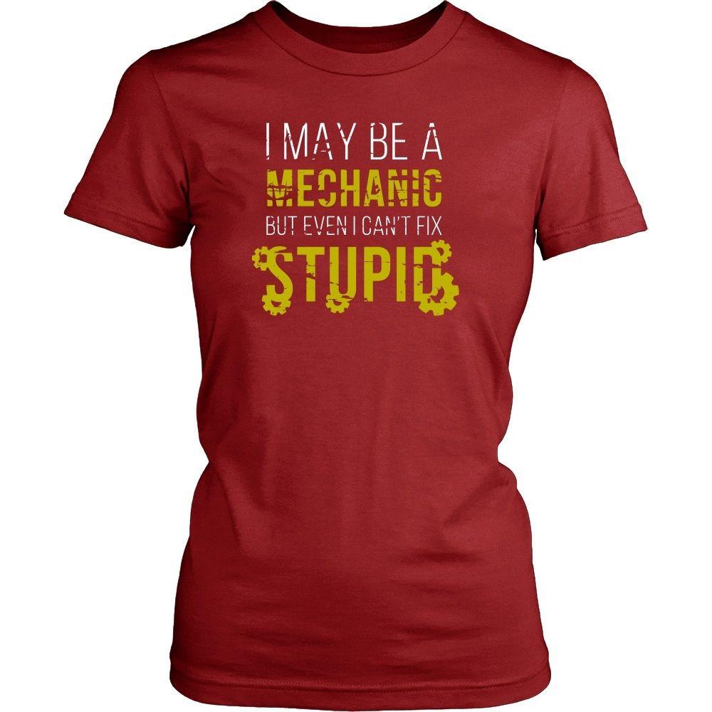 Mechanic T Shirt - I may be a Mechanic but even I can't fix stupid-T-shirt-Teelime | shirts-hoodies-mugs