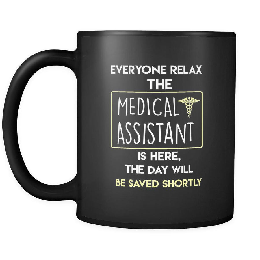 Medical Assistant - Everyone relax the Medical Assistant is here, the day will be save shortly - 11oz Black Mug-Drinkware-Teelime | shirts-hoodies-mugs