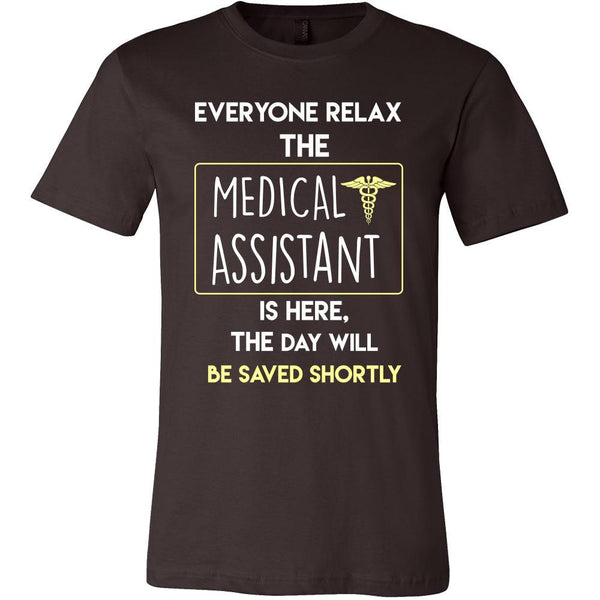 Medical Assistant Shirt - Everyone relax the Medical Assistant is here ...