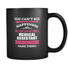 Medical Assistant You can't buy happiness but you can become a Medical Assistant and that's pretty much the same thing 11oz Black Mug-Drinkware-Teelime | shirts-hoodies-mugs