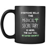 Medical Secretary - Everyone relax the Medical Secretary is here, the day will be save shortly - 11oz Black Mug-Drinkware-Teelime | shirts-hoodies-mugs