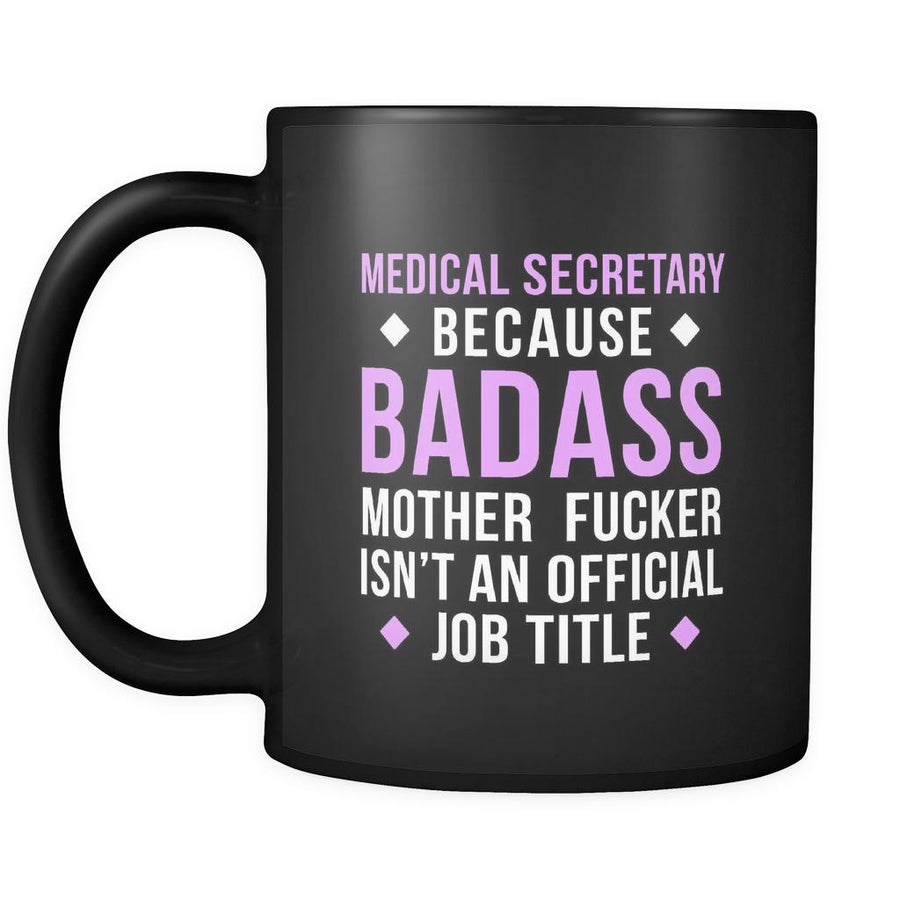 Medical secretary Medical secretary because badass mother fucker isn't an official job title 11oz Black Mug-Drinkware-Teelime | shirts-hoodies-mugs