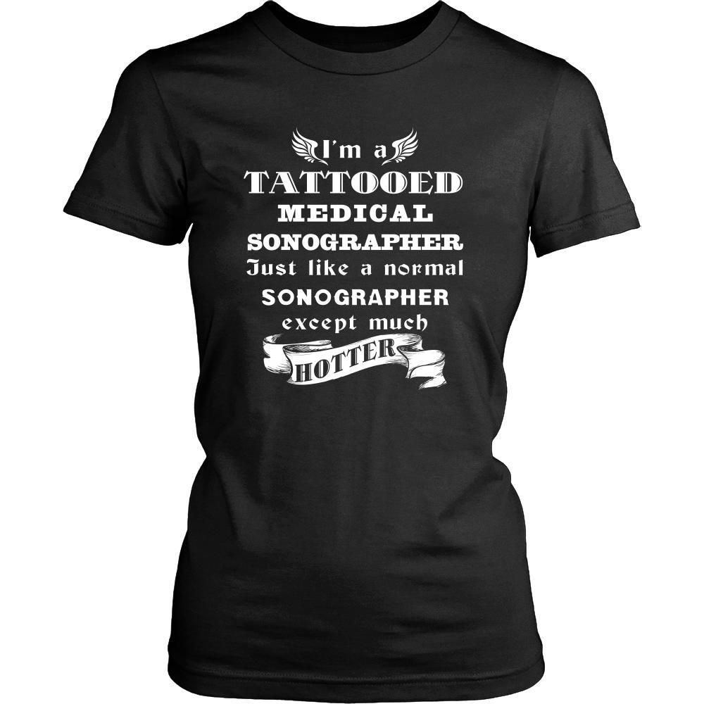 Medical Sonographer - I'm a Tattooed Medical Sonographer,... much hotter - Profession/Job Shirt-T-shirt-Teelime | shirts-hoodies-mugs