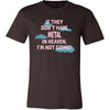 Metal Shirt - If they don't have metal in heaven I'm not going- Music Gift-T-shirt-Teelime | shirts-hoodies-mugs