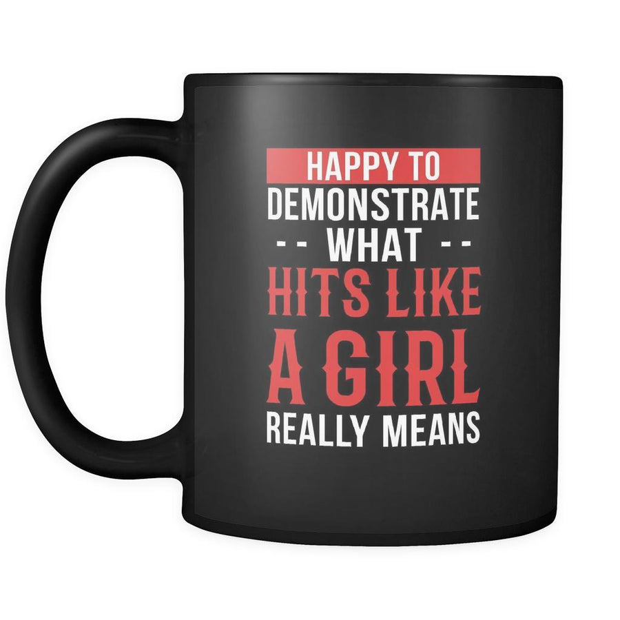 MMA Happy to demonstrate what hits like a girl really means 11oz Black Mug-Drinkware-Teelime | shirts-hoodies-mugs