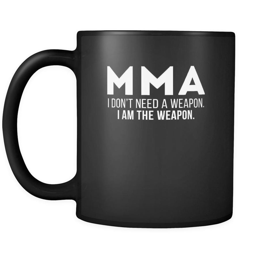 MMA MMA I don't need a weapon I am the weapon 11oz Black Mug-Drinkware-Teelime | shirts-hoodies-mugs