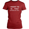 Mood - I want to ki** you (Options may vary) - Mood Funny Shirt-T-shirt-Teelime | shirts-hoodies-mugs
