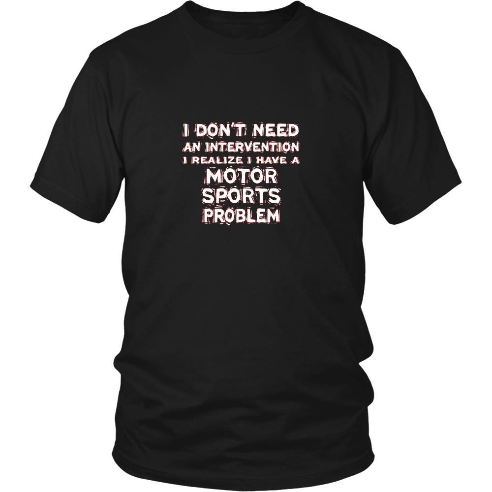 Motor sports Shirt - I don't need an intervention I realize I have a Motor sports problem- Sport Gift-T-shirt-Teelime | shirts-hoodies-mugs