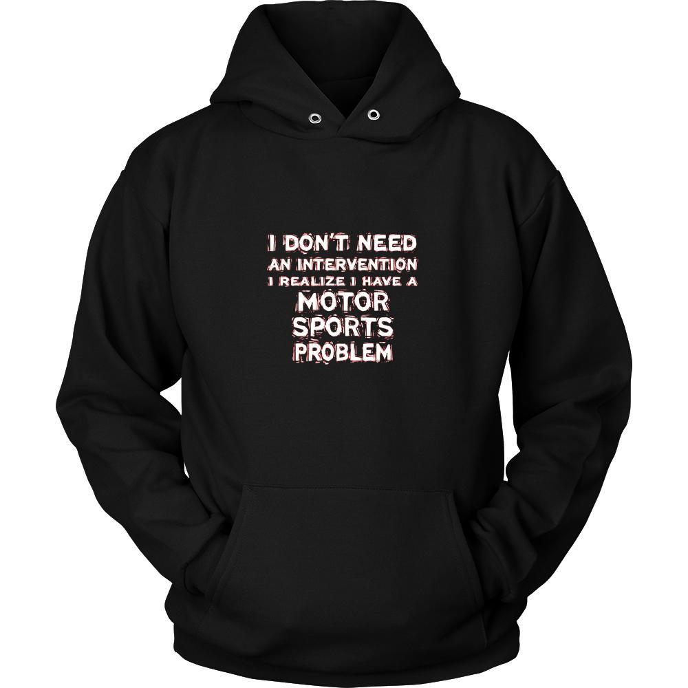 Motor sports Shirt - I don't need an intervention I realize I have a Motor sports problem- Sport Gift-T-shirt-Teelime | shirts-hoodies-mugs