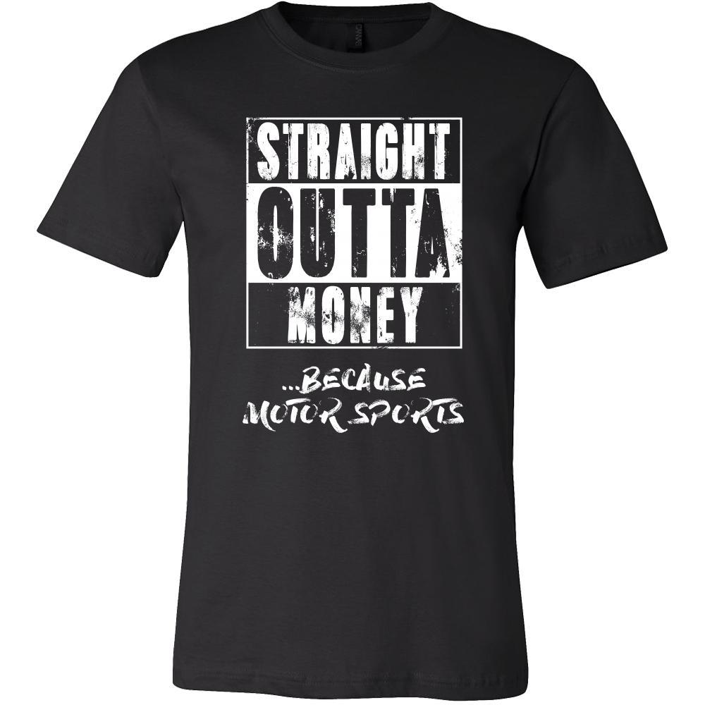 Motor sports Shirt - Straight outta money ...because Motor sports- Sport Gift