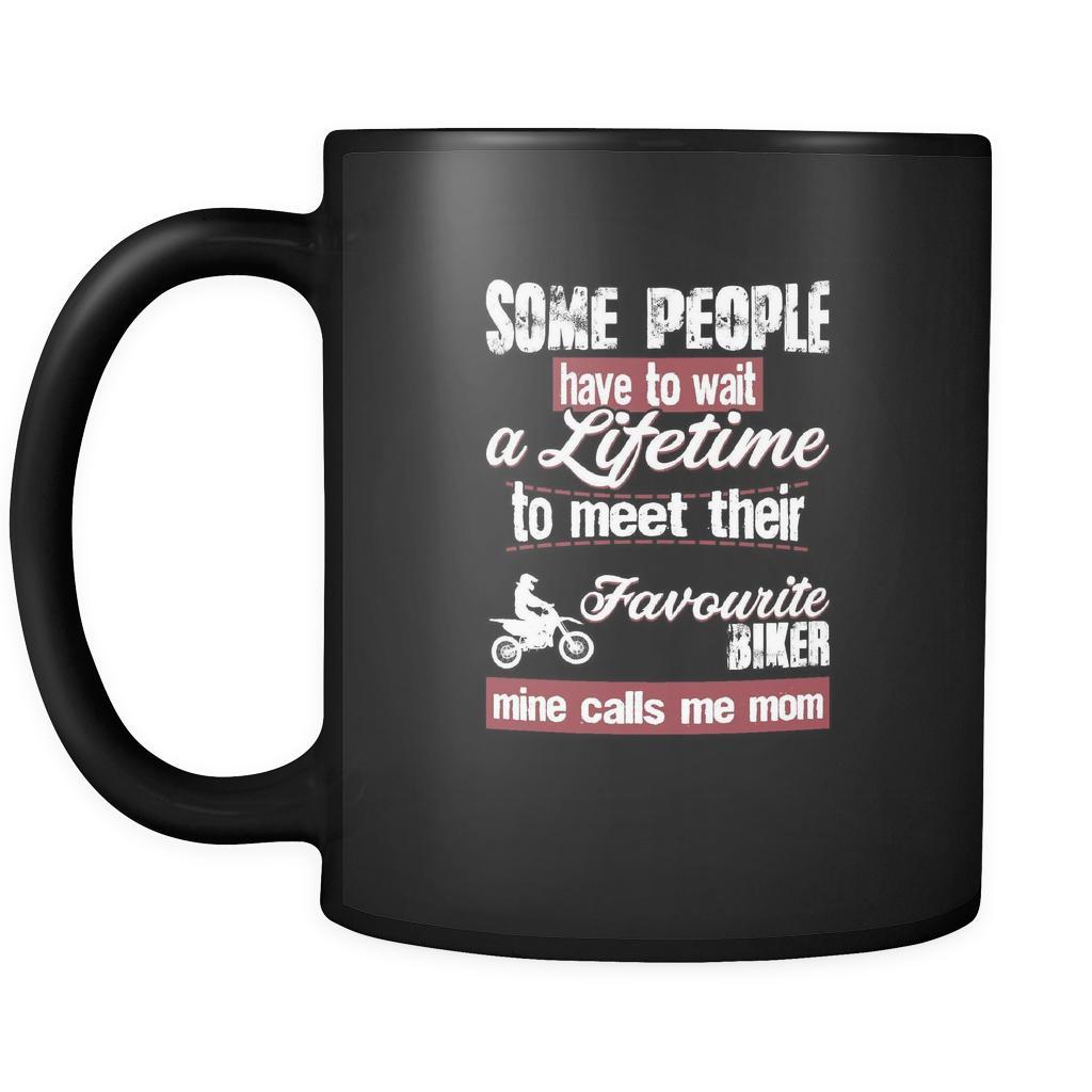 Motor sports some people have to wait a lifetime to meet their favorite biker mine calls me mom 11oz Black Mug