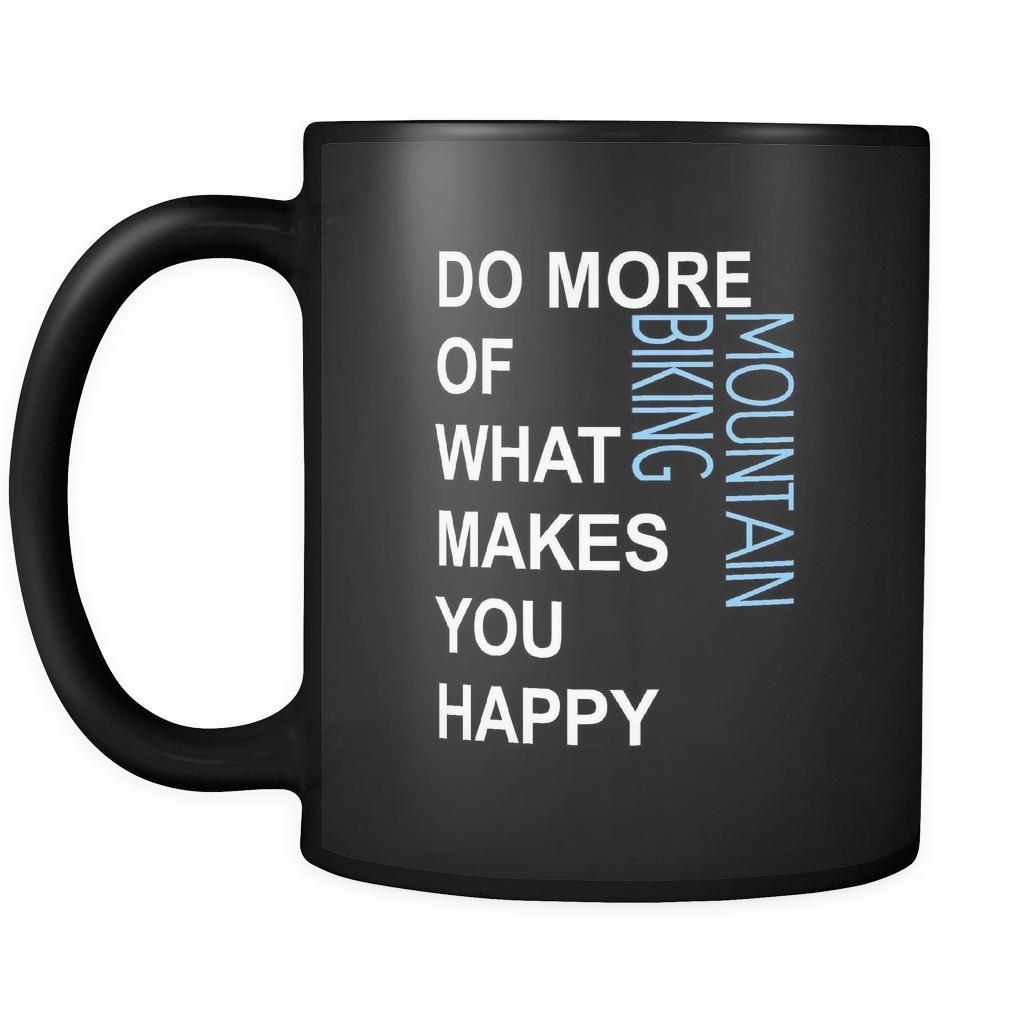 Mountain biking Cup- Do more of what makes you happy Mountain biking Hobby Gift, 11 oz Black Mug-Drinkware-Teelime | shirts-hoodies-mugs