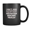 Mountain biking I don't need an intervention I realize I have a Mountain biking problem 11oz Black Mug-Drinkware-Teelime | shirts-hoodies-mugs