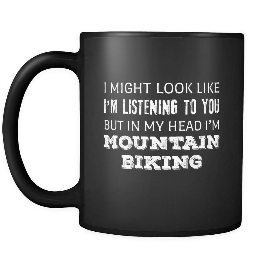 Mountain Biking I Might Look Like I'm Listening But In My Head I'm Mountain Biking 11oz Black Mug-Drinkware-Teelime | shirts-hoodies-mugs