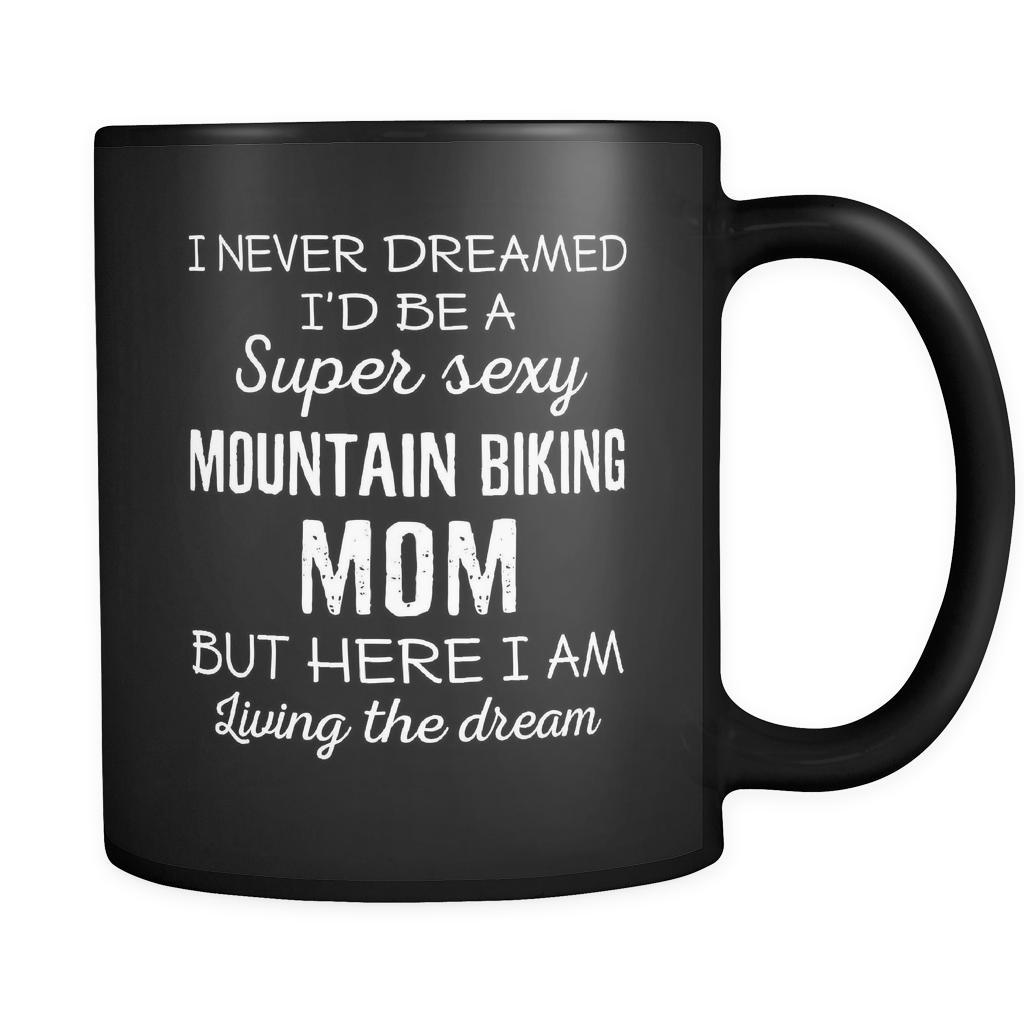 Mountain Biking I Never Dreamed I'd Be A Super Sexy Mom But Here I Am 11oz Black Mug-Drinkware-Teelime | shirts-hoodies-mugs