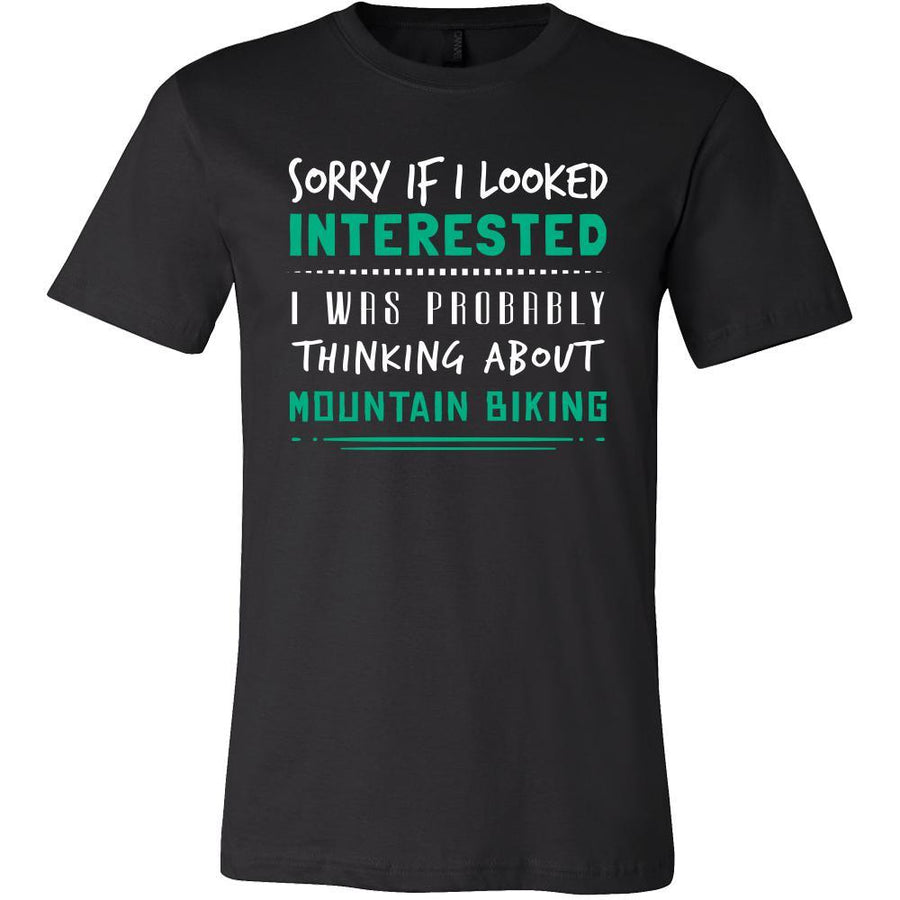 Mountain Biking Shirt - Sorry If I Looked Interested, I think about Mountain Biking - Hobby Gift-T-shirt-Teelime | shirts-hoodies-mugs