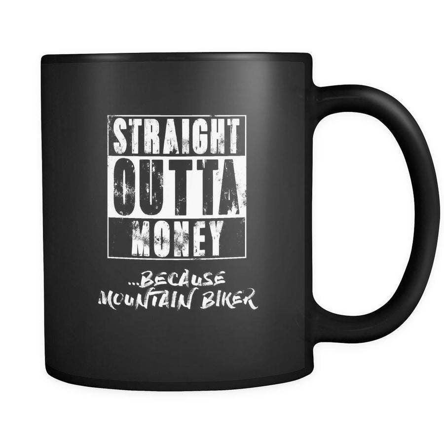 Mountain biking straight outta money ...because Mountain biking 11oz Black Mug-Drinkware-Teelime | shirts-hoodies-mugs