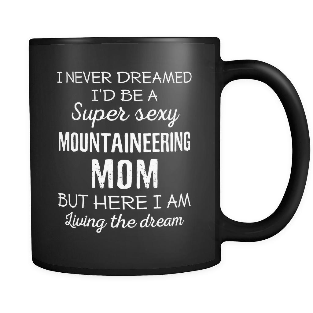 Mountaineering I Never Dreamed I'd Be A Super Sexy Mom But Here I Am 11oz Black Mug-Drinkware-Teelime | shirts-hoodies-mugs