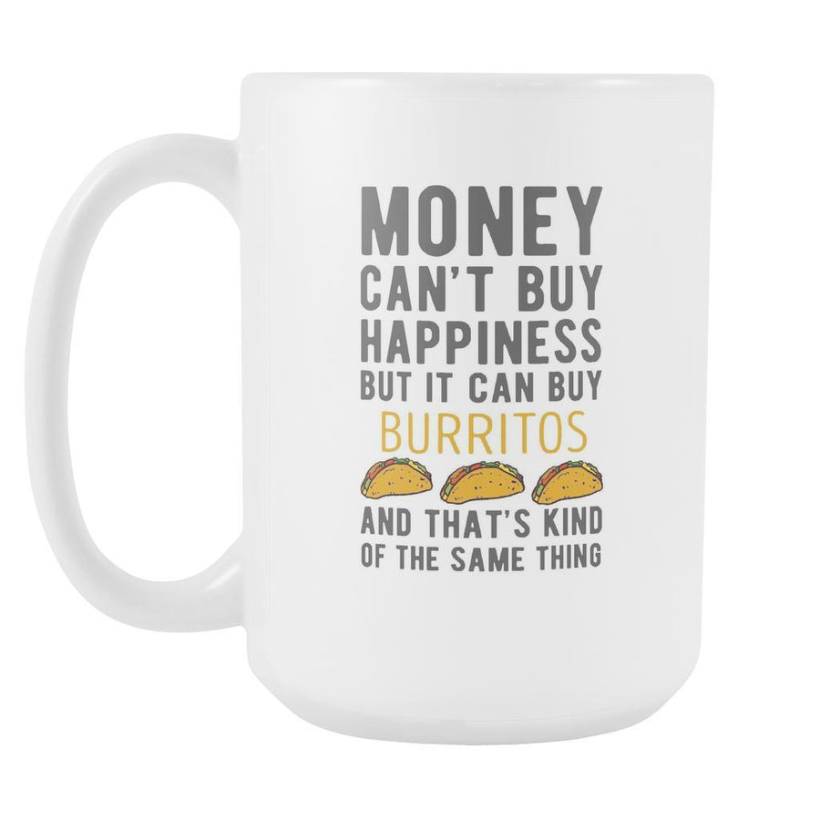 Mug Happiness Money buy - Burritos funny mug (15oz)-Drinkware-Teelime | shirts-hoodies-mugs
