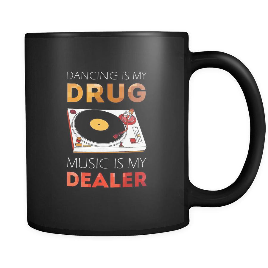 Music Dancing is my drug music is my dealer 11oz Black Mug-Drinkware-Teelime | shirts-hoodies-mugs