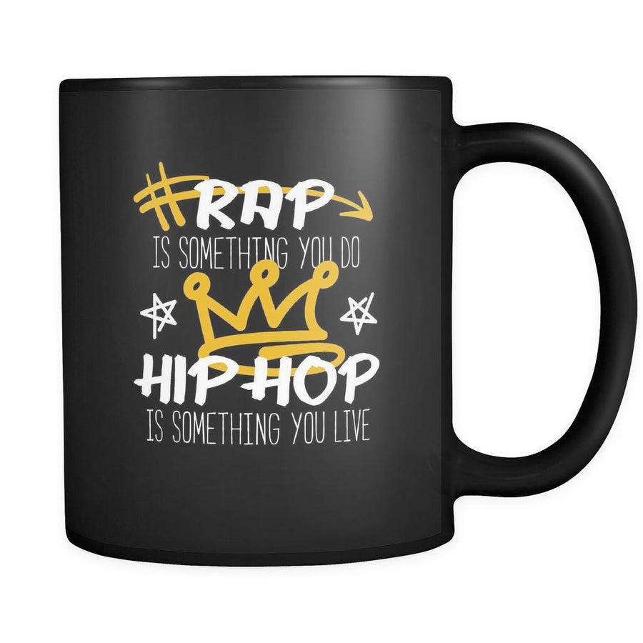 Music Rap is something you do Hip Hop is something you live 11oz Black Mug-Drinkware-Teelime | shirts-hoodies-mugs