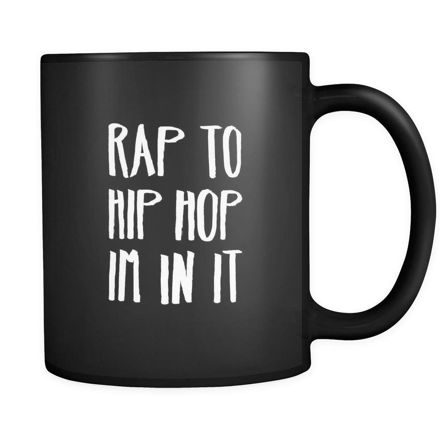Music Rap to Hip Hop im in it 11oz Black Mug-Drinkware-Teelime | shirts-hoodies-mugs