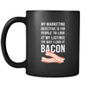 My marketing objective bacon mug - Friend Gift, Coworker Funny Mug Great Office Real Estate Agent Mug (11)oz Black-Drinkware-Teelime | shirts-hoodies-mugs