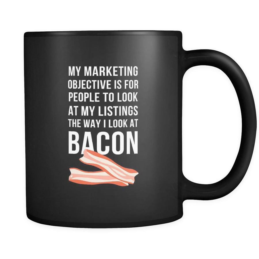 My marketing objective bacon mug - Friend Gift, Coworker Funny Mug Great Office Real Estate Agent Mug (11)oz Black-Drinkware-Teelime | shirts-hoodies-mugs