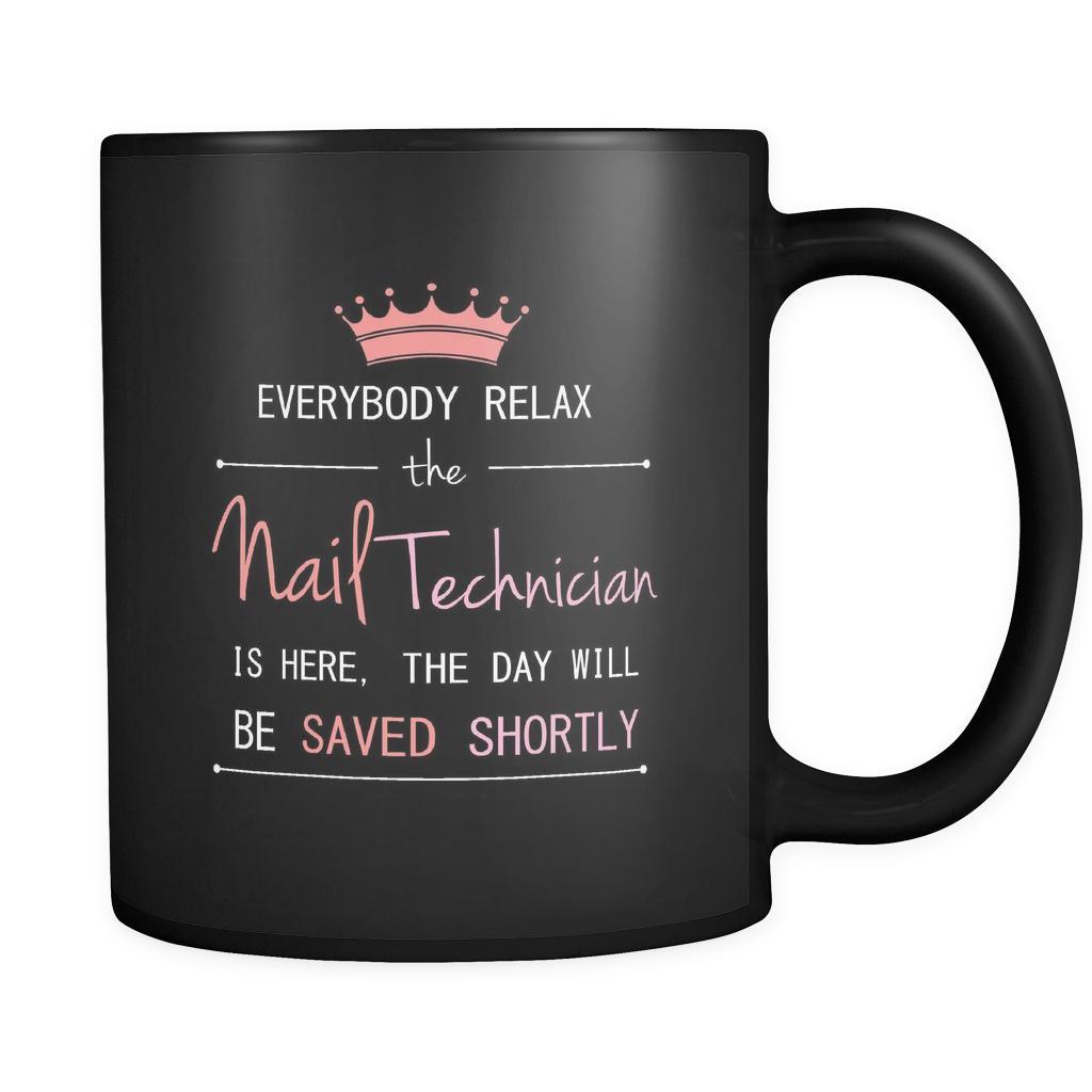 Nail Technician - Everybody relax the Nail Technician is here, the day will be save shortly - 11oz Black Mug-Drinkware-Teelime | shirts-hoodies-mugs