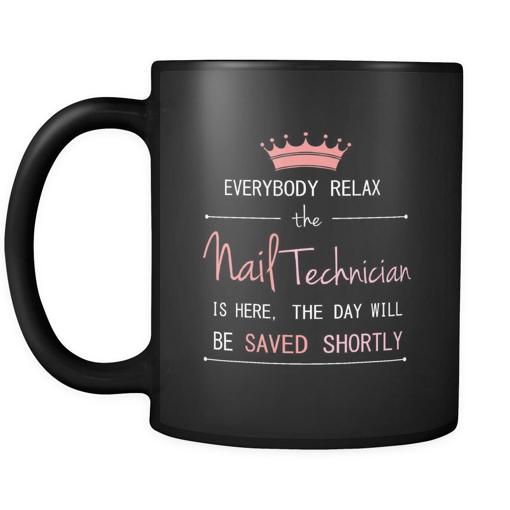 Nail Technician - Everybody relax the Nail Technician is here, the day will be save shortly - 11oz Black Mug-Drinkware-Teelime | shirts-hoodies-mugs