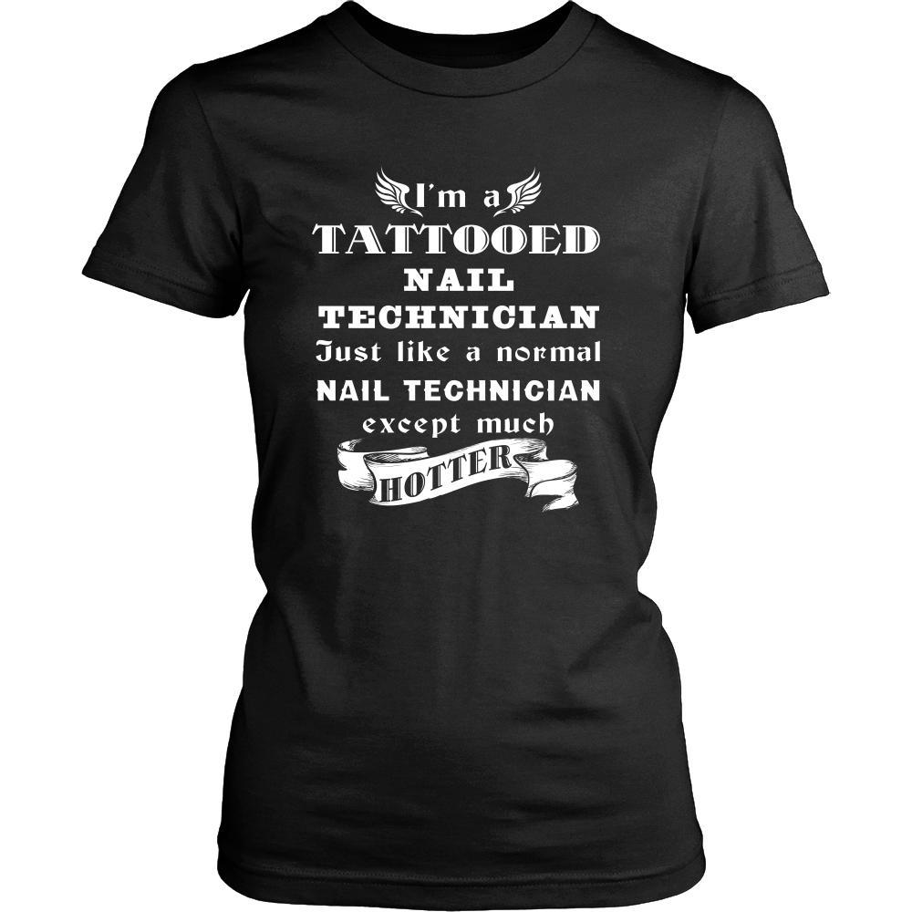 Nail Technician - I'm a Tattooed Nail Technician,... much hotter - Profession/Job Shirt-T-shirt-Teelime | shirts-hoodies-mugs