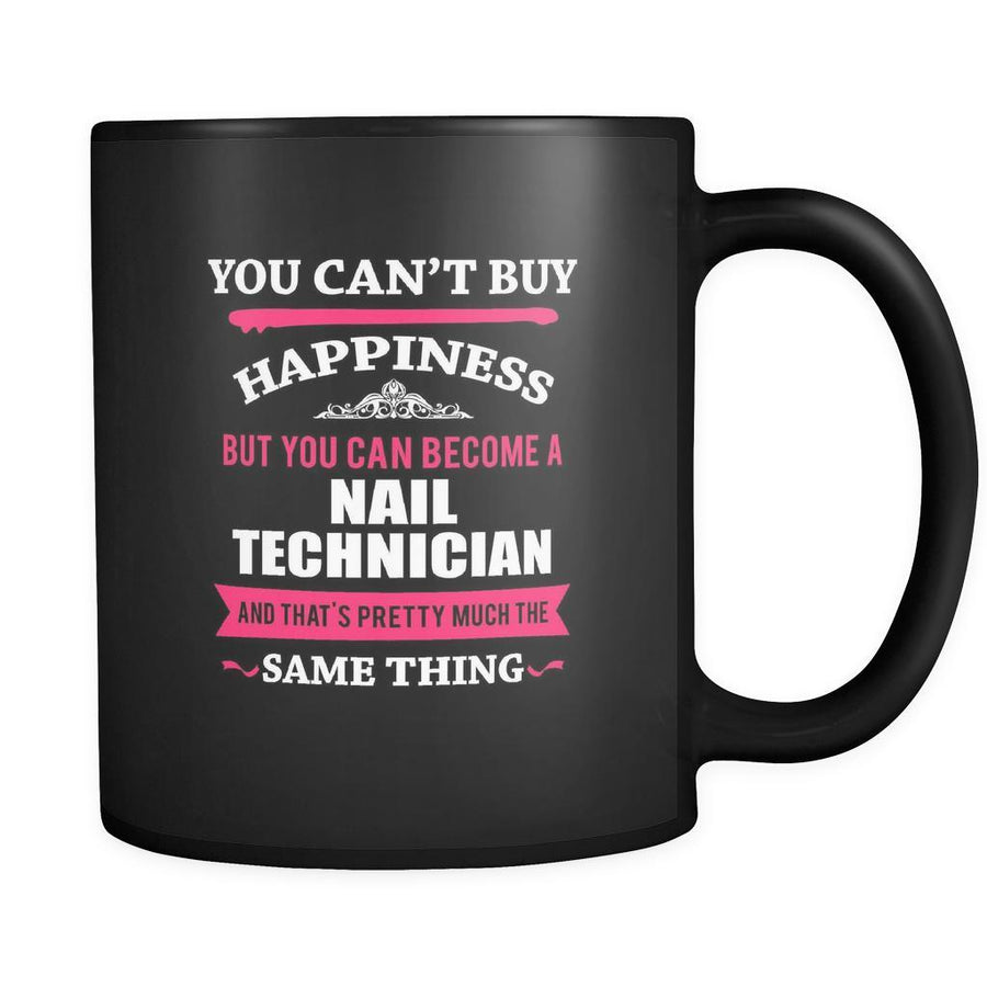 Nail Technician You can't buy happiness but you can become a Nail Technician and that's pretty much the same thing 11oz Black Mug-Drinkware-Teelime | shirts-hoodies-mugs