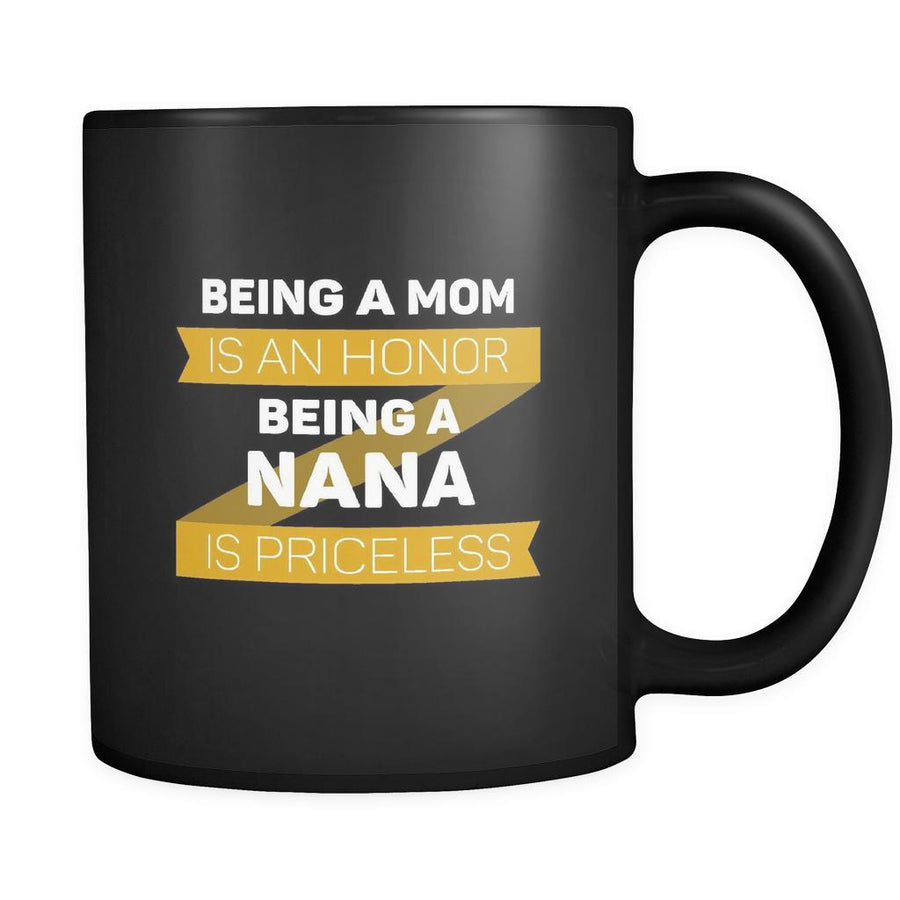 Nana Being a mom is an honor being a nana is priceless 11oz Black Mug-Drinkware-Teelime | shirts-hoodies-mugs