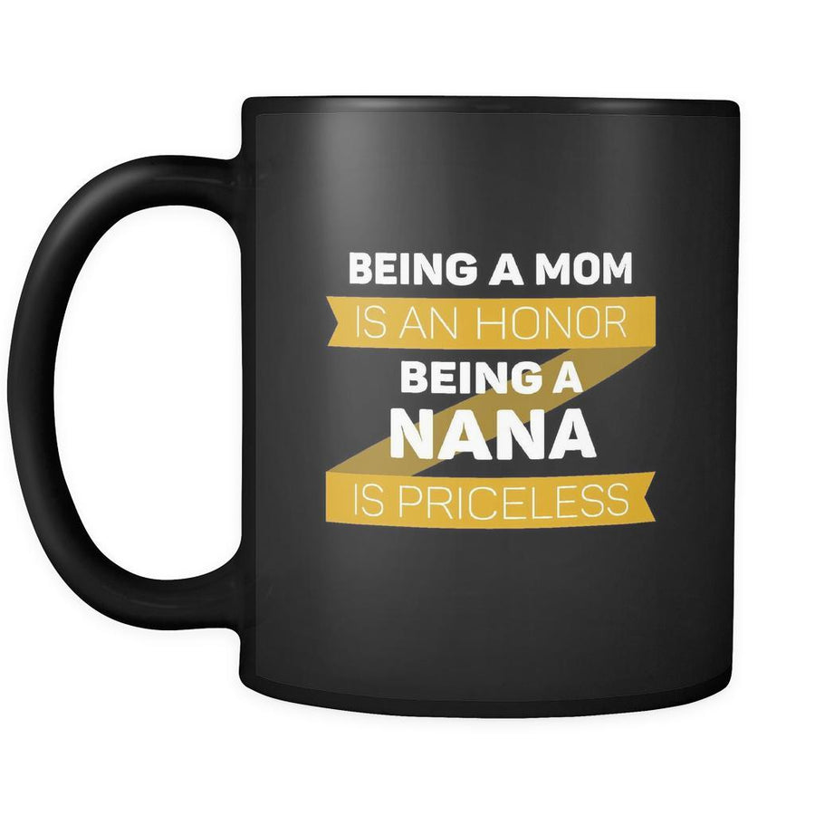 Nana Being a mom is an honor being a nana is priceless 11oz Black Mug-Drinkware-Teelime | shirts-hoodies-mugs
