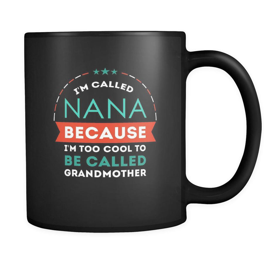 Nana I'm called nana because i'm too cool to be called grandmother 11oz Black Mug-Drinkware-Teelime | shirts-hoodies-mugs
