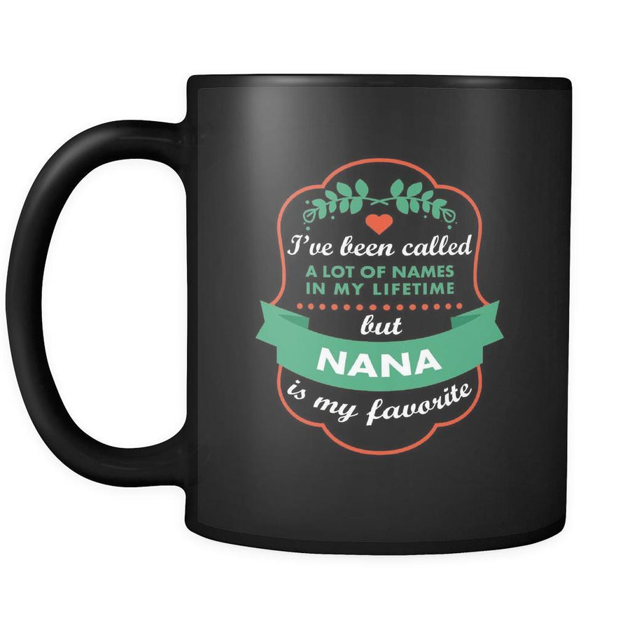 Nana I've been called a lot of names in my lifetime but nana is my favorite 11oz Black Mug-Drinkware-Teelime | shirts-hoodies-mugs