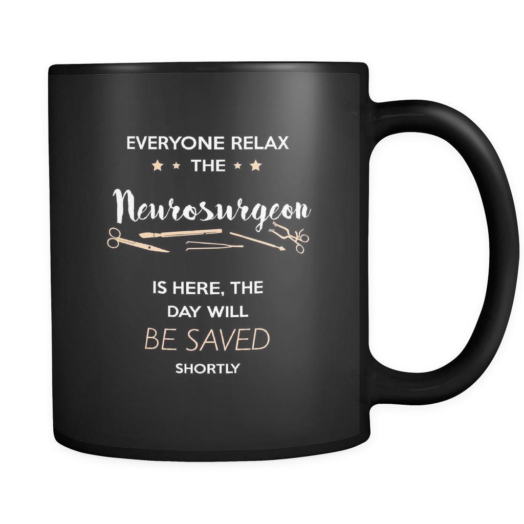 Neurosurgeon - Everyone relax the Neurosurgeon is here, the day will be save shortly - 11oz Black Mug-Drinkware-Teelime | shirts-hoodies-mugs