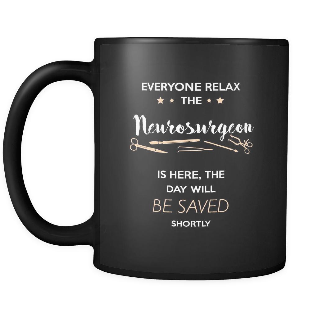 Neurosurgeon - Everyone relax the Neurosurgeon is here, the day will be save shortly - 11oz Black Mug-Drinkware-Teelime | shirts-hoodies-mugs