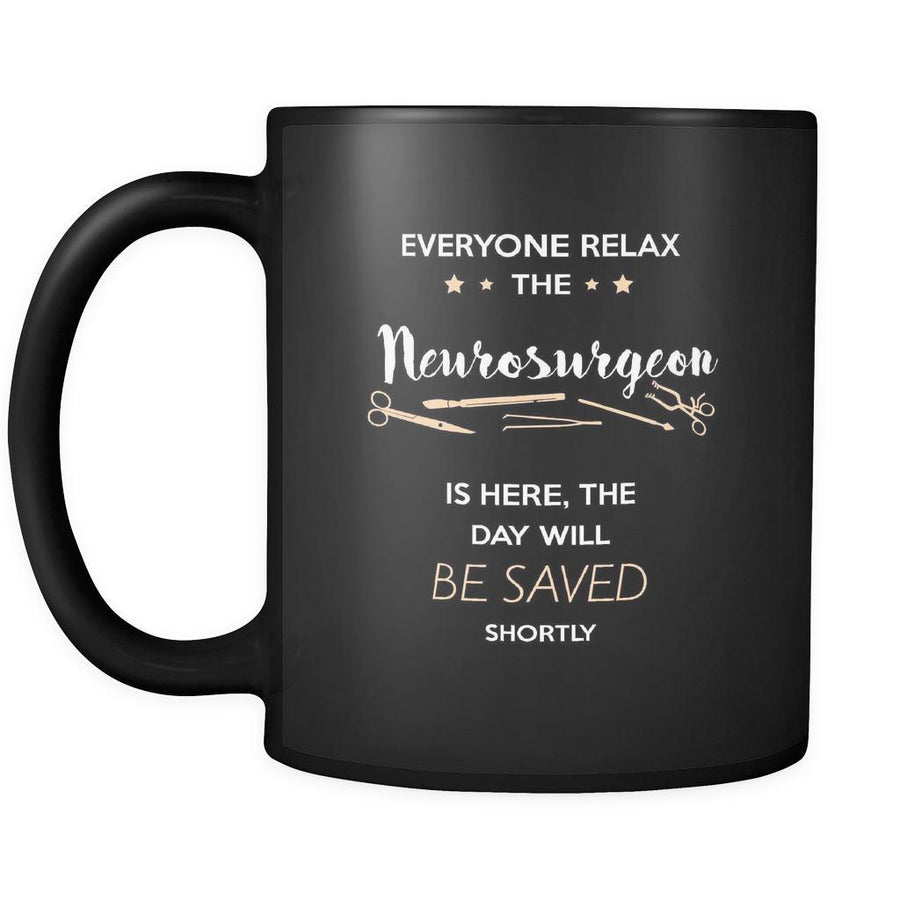 Neurosurgeon - Everyone relax the Neurosurgeon is here, the day will be save shortly - 11oz Black Mug-Drinkware-Teelime | shirts-hoodies-mugs