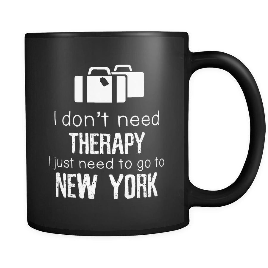 New York I Don't Need Therapy I Need To Go To New York 11oz Black Mug-Drinkware-Teelime | shirts-hoodies-mugs