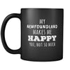 Newfoundland My Newfoundland Makes Me Happy, You Not So Much 11oz Black Mug-Drinkware-Teelime | shirts-hoodies-mugs