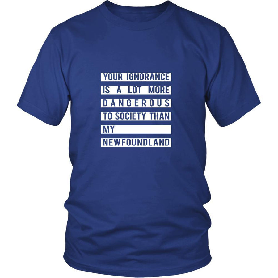 Newfoundland Shirt - Your Ignorance is a lot more dangerous to society than my Newfoundland- Dog Lover Gift-T-shirt-Teelime | shirts-hoodies-mugs