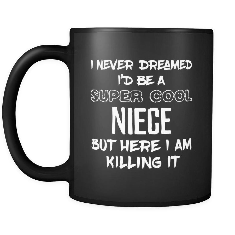 Niece I Never Dreamed I'd Be A Super Cool But Here I Am Killing It 11oz Black Mug-Drinkware-Teelime | shirts-hoodies-mugs