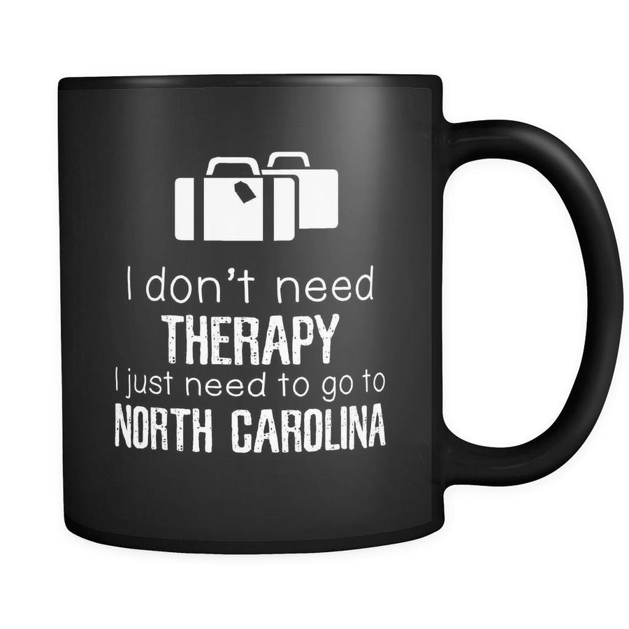North Carolina I Don't Need Therapy I Need To Go To North Carolina 11oz Black Mug-Drinkware-Teelime | shirts-hoodies-mugs