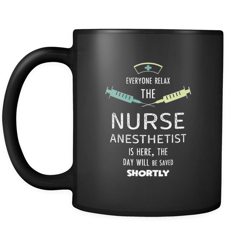 Nurse Anesthetist - Everyone relax the Nurse Anesthetist is here, the day will be save shortly - 11oz Black Mug-Drinkware-Teelime | shirts-hoodies-mugs