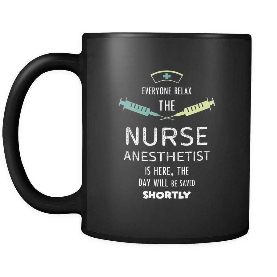 Nurse Anesthetist - Everyone relax the Nurse Anesthetist is here, the day will be save shortly - 11oz Black Mug-Drinkware-Teelime | shirts-hoodies-mugs