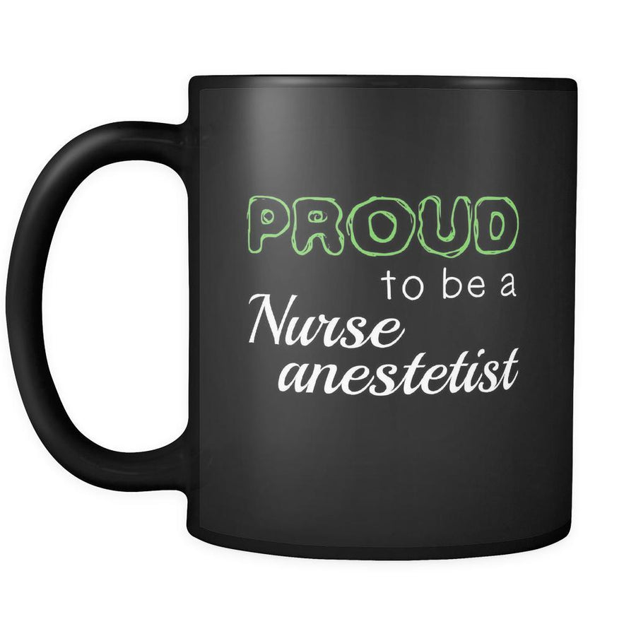 Nurse Anesthetist Proud To Be A Nurse Anesthetist 11oz Black Mug-Drinkware-Teelime | shirts-hoodies-mugs