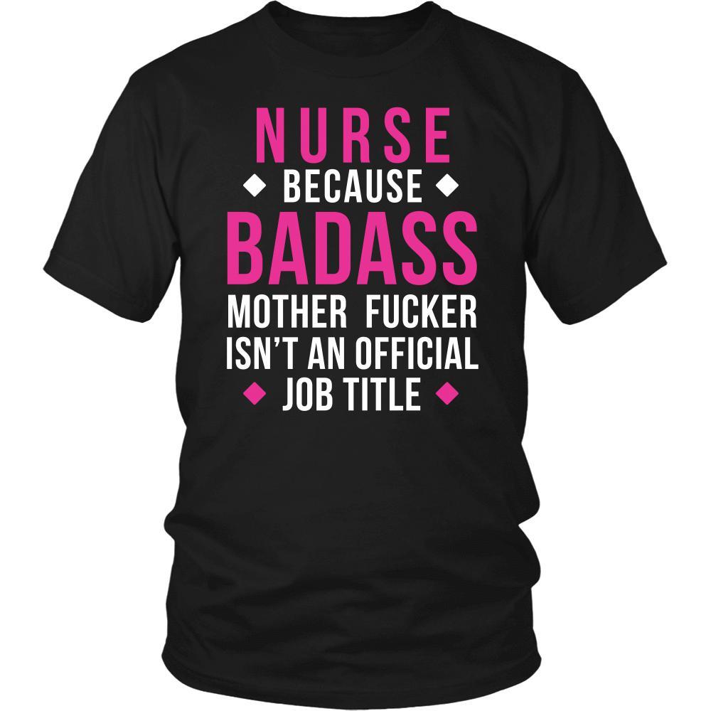 Nurse Because T Shirt - Nurse Because Badass Mother Fucker Isn't An Official Job Title-T-shirt-Teelime | shirts-hoodies-mugs