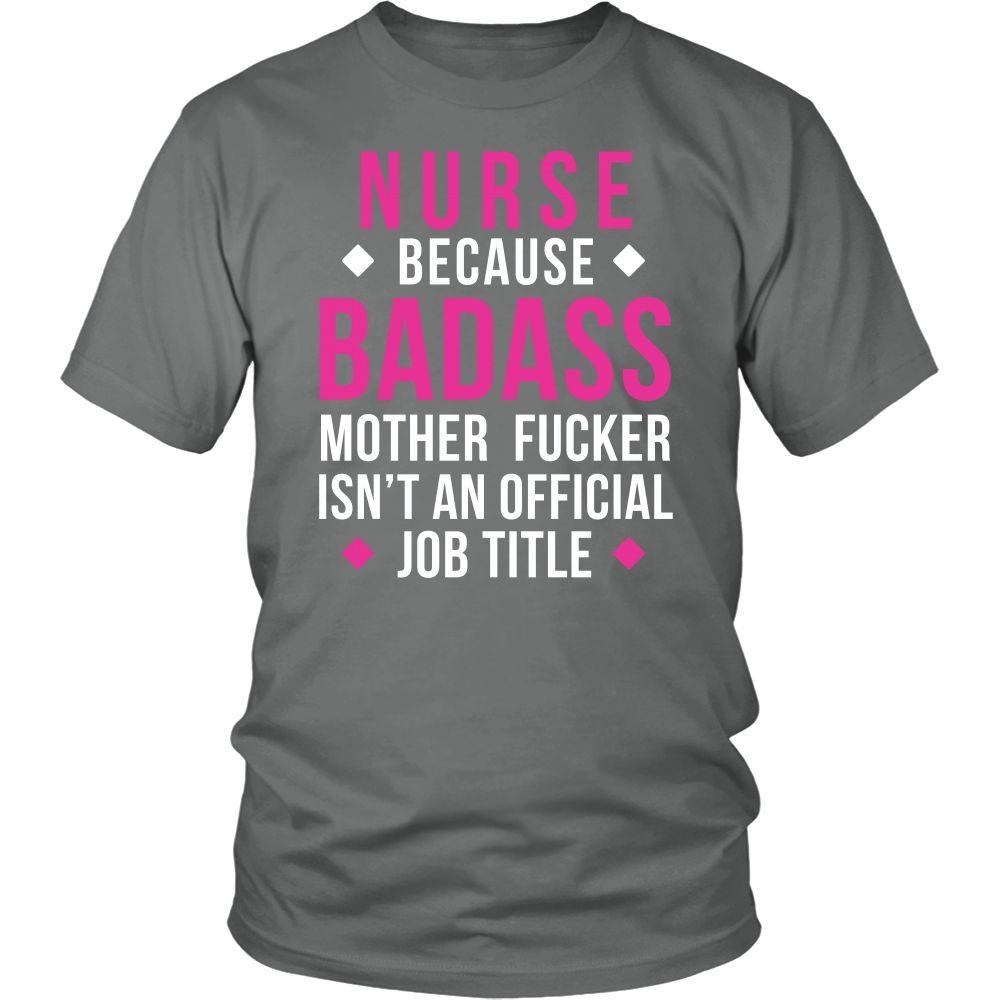 Nurse Because T Shirt - Nurse Because Badass Mother Fucker Isn't An Official Job Title-T-shirt-Teelime | shirts-hoodies-mugs